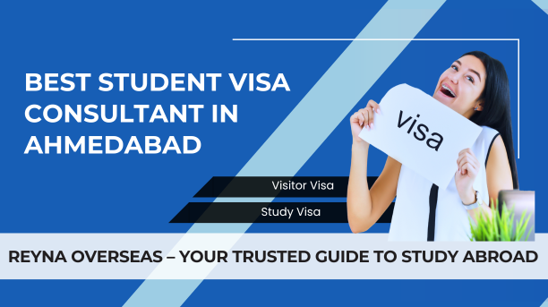 Best Student Visa Consultant in Ahmedabad: Reyna Overseas – Your Trusted Guide to Study Abroad Success